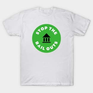 Stop The Bail Outs T-Shirt